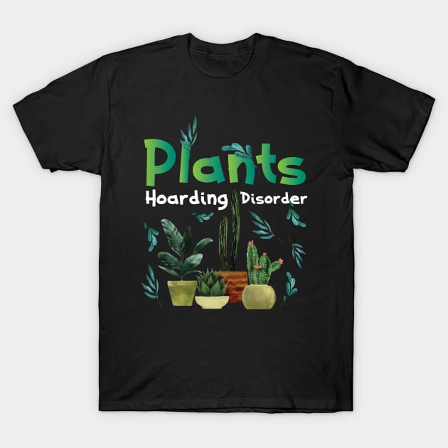 Funny Plant Hoarding and Garden Lover Quote Hobby Gardener T-Shirt by Riffize